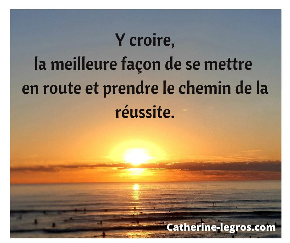Y croire, la meilleure façon de réussir